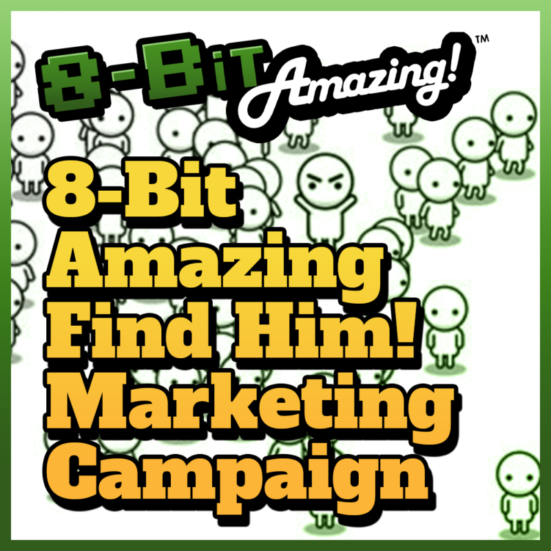 8-Bit Amazing Find Him! Marketing Campaign